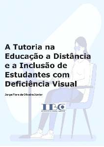 A tutoria na educação a distância e a inclusão de estudantes com deficiência visual [recurso eletrônico]